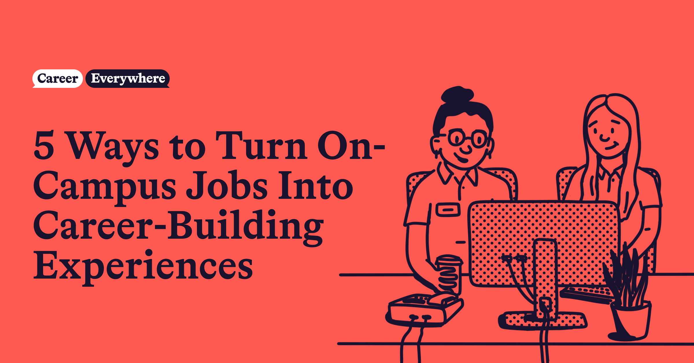 5 Ways to Turn On-Campus Jobs Into Career-Building Experiences