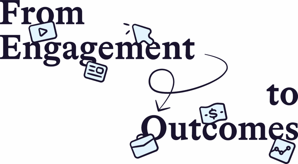 From Engagement to Outcomes